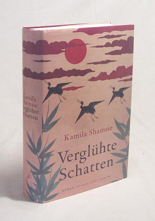 Verglühte Schatten : Roman / Kamila Shamsie. Aus dem Engl. von Ulrike Thiesmeyer - Shamsie, Kamila / Thiesmeyer, Ulrike [Übers.]