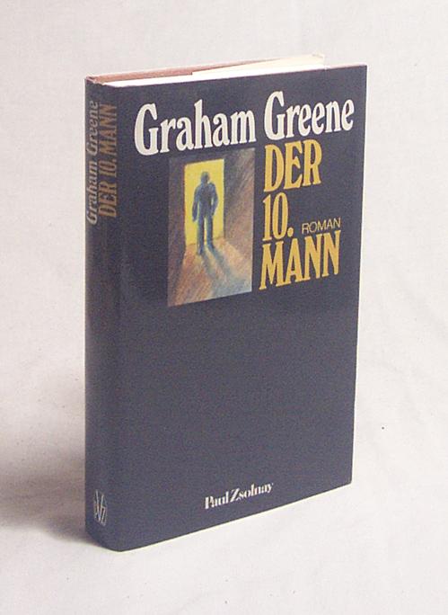 Der zehnte Mann : Roman / Graham Greene. [Berecht. Übers. aus d. Engl. von Alexandra Auer u. Hans W. Polak] - Greene, Graham