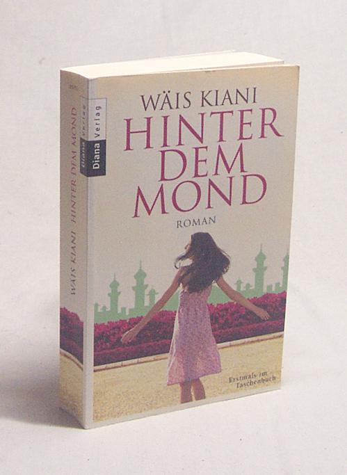 Hinter dem Mond : Roman / Wäis Kiani - Kiani, Wäis