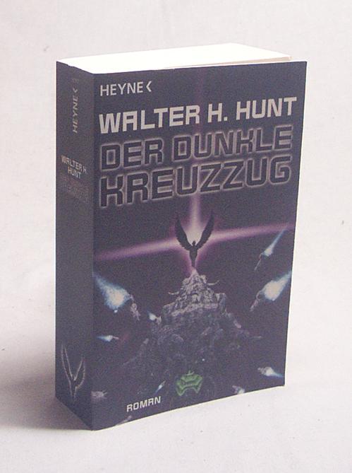 Der dunkle Kreuzzug : Roman / Walter H. Hunt. [Dt. Übers. von Ralph Sander] - Hunt, Walter H.