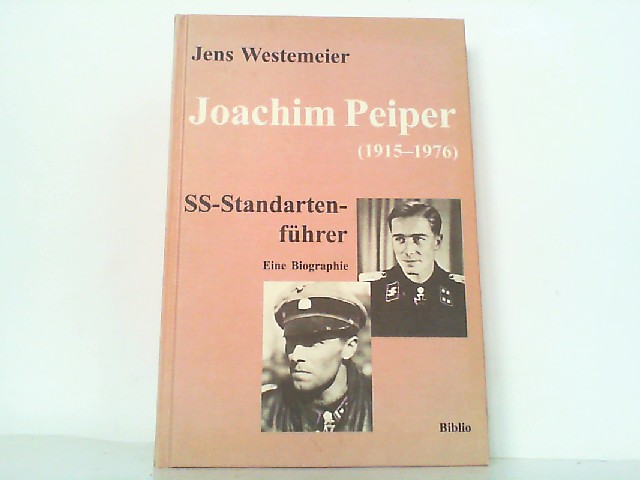 Joachim Peiper (1915-1976) SS-Standartenführer. Eine Biographie. - Westemeier, Jens
