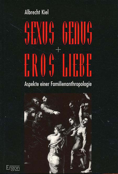 Sexus, Genus, Eros, Liebe. Aspekte einer Familienanthropologie. - Kiel, Albrecht