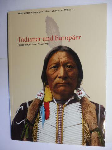 Indianer und Europäer - Begegnungen in der Neuen Welt *. - Psota, Thomas, Susanne Christina Jost und Stefan Rebsamen