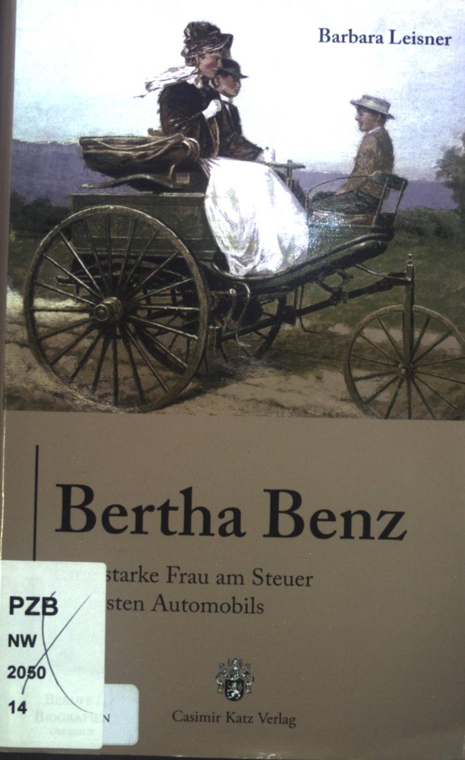 Bertha Benz : eine starke Frau am Steuer des ersten Automobils. - Leisner, Barbara