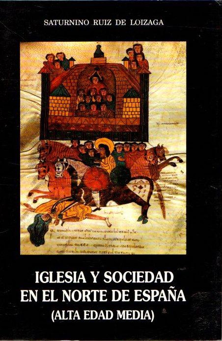 Iglesia y sociedad en la Alta Edad Media . - Ruiz de Loizaga, Saturnino