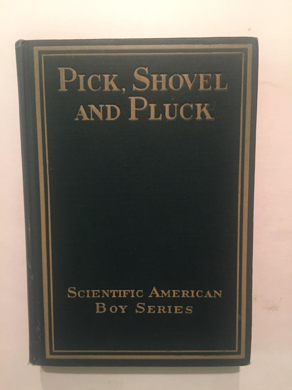 Pick, Shovel and Pluck (#4 of 4 in "Scientific American Boy" series) Bond, A. Russell [Very Good] [Hardcover]