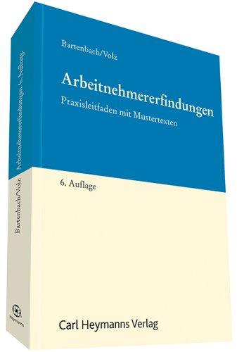 Arbeitnehmererfindungen: Praxisleitfaden mit Mustertexten - Bartenbach, Kurt und Franz-Eugen Volz