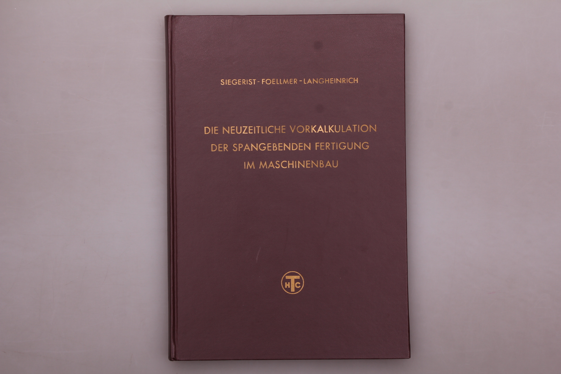 DIE NEUZEITLICHE VORKALKULATION DER SPANGEBENDEN FERTIGUNG IM MASCHINENBAU. - Langheinrich, Gerhard