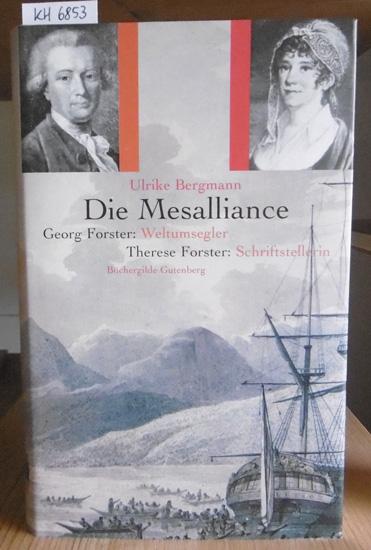 Die Mesalliance. Georg Forster: Weltumsegler - Therese Forster: Schriftstellerin. - Bergmann, Ulrike