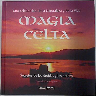 Magia celta Secretos de los druidas y los bardos - O'Callaghan, Emerald