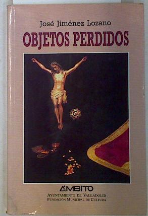 Objetos perdidos: antología de cuentos, - Jiménez Lozano, José