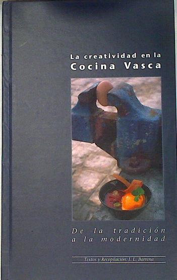 La creatividad en la cocina vasca, - Barrena García, José Luis/Fotografías Richard Van Herckenrode