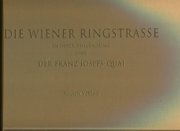 Wiener Ringstraße in Ihrer Vollendung des Franz Josef - Quai. kommentiert von Walter Öhlinger und Eva Maria Orosz. - Orosz, Eva Maria und Walter Öhlinger