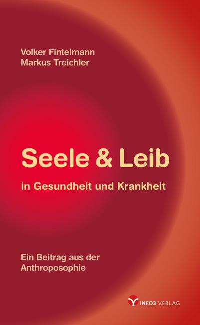 Seele & Leib in Gesundheit und Krankheit : Ein Beitrag aus der Anthroposophie - Volker Fintelmann