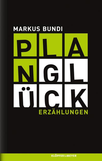 Planglück - Erzählungen - Markus Bundi