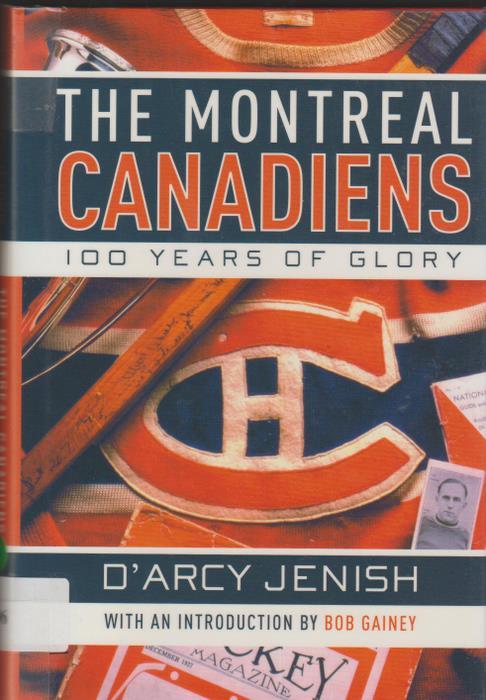 The Montreal Canadiens: 100 Years of Glory - D'Arcy Jenish