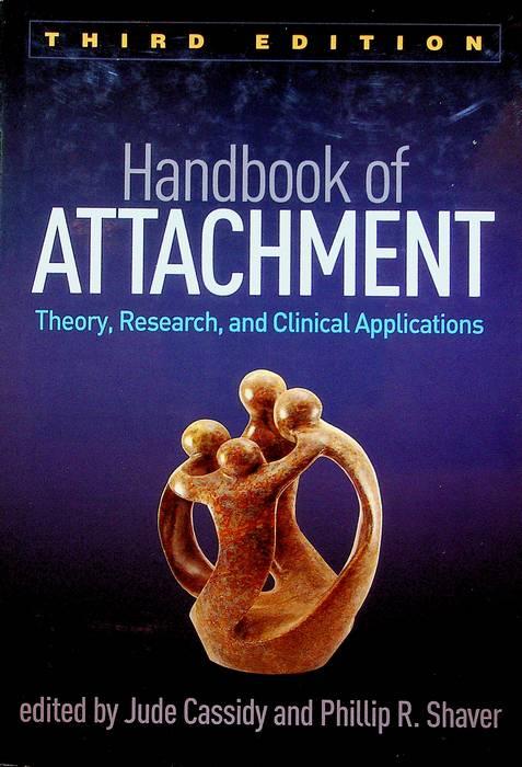 Handbook of attachment: theory, research and clinical application.: III ed. - SHAVER, Phillip R. - CASSIDY, Jude.