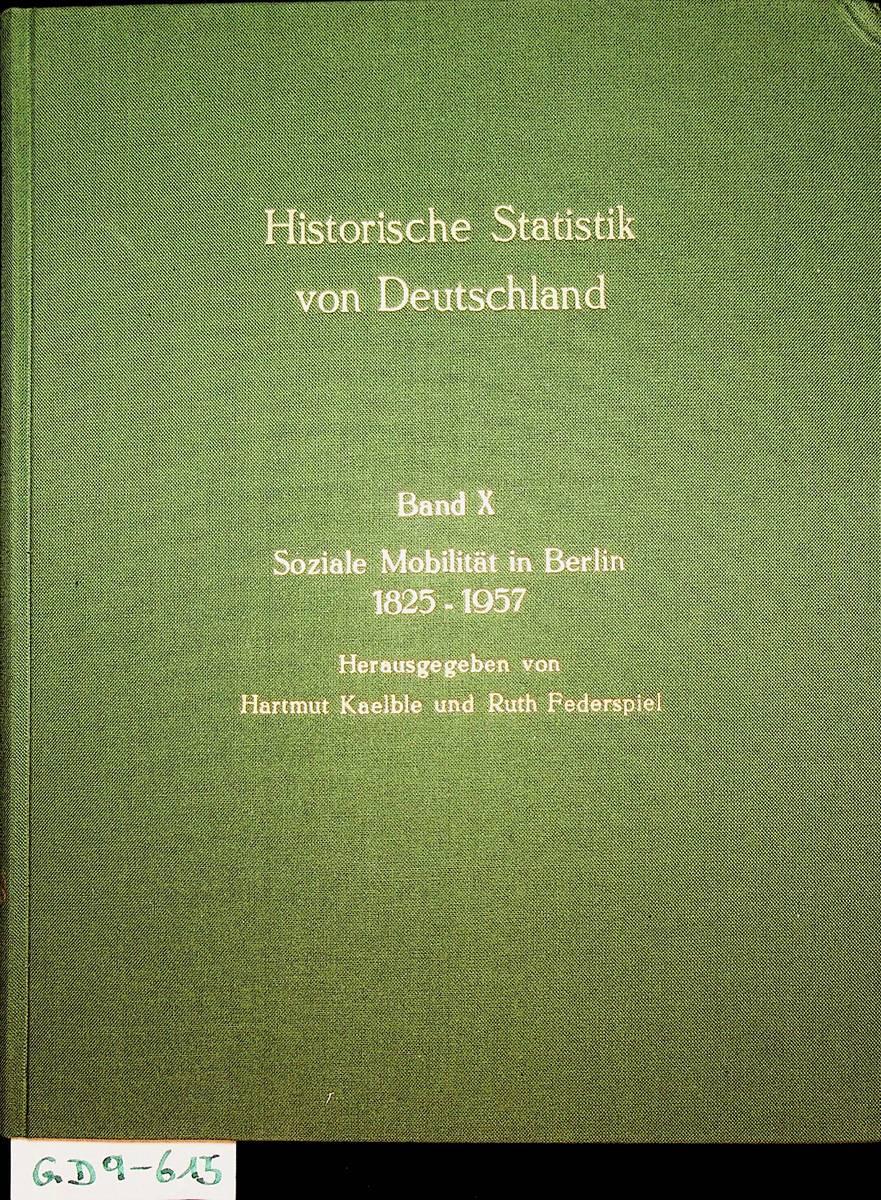 Soziale Mobilität in Berlin, 1825-1957 : Tabellen zur Mobilität, zu Heiratskreisen und zur Sozialstruktur. (=Quellen und Forschungen zur historischen Statistik von Deutschland, Bd. 10.) - Hartmut Kaelble; Ruth Federspiel