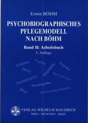 Psychobiographisches Pflegemodell nach Böhm. Band II: Arbeitsbuch. - Böhm, Erwin