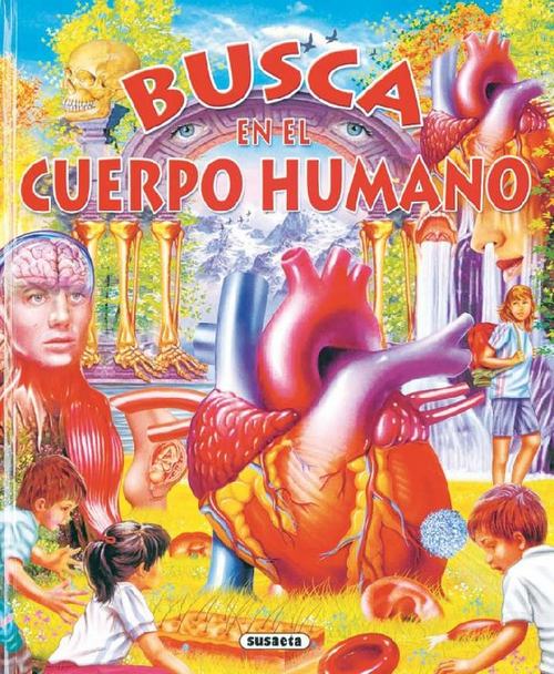 Busca en el cuerpo humano. Edad: 6+. - Susaeta, Equipo