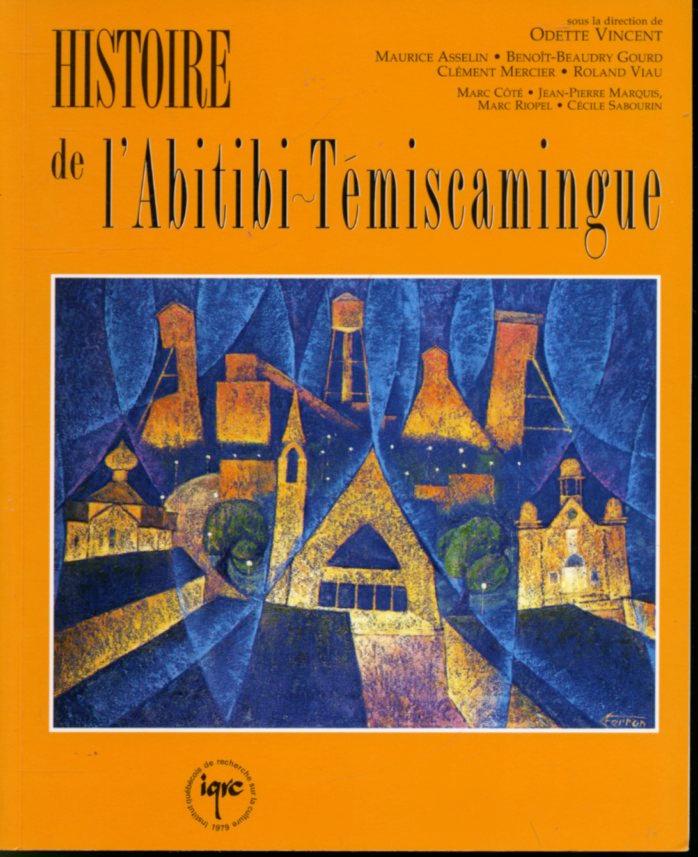 Histoire de l'Abitibi-Témiscamingue - Maurice Asselin, Benoît Beaudry Gourd, Clément Mercier, Roland Viau