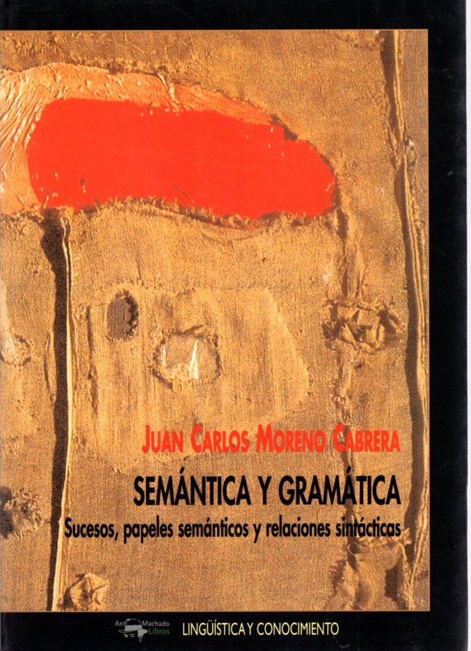 Semántica y gramática. Sucesos, papeles semánticos y relaciones sintácticas . - Moreno Cabrera, Juan Carlos