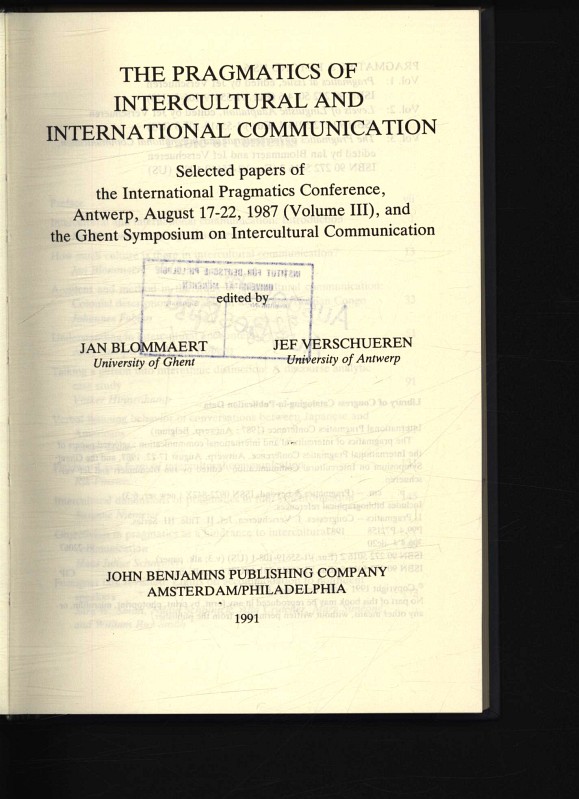 The pragmatics of intercultural and international communication Selected papers of the International Pragmatics Conference, Antwerp, August 17-22, 1987 (volume III), and the Ghent symposium on Intercultural Communication,v. 3 - Blommaert, Jan