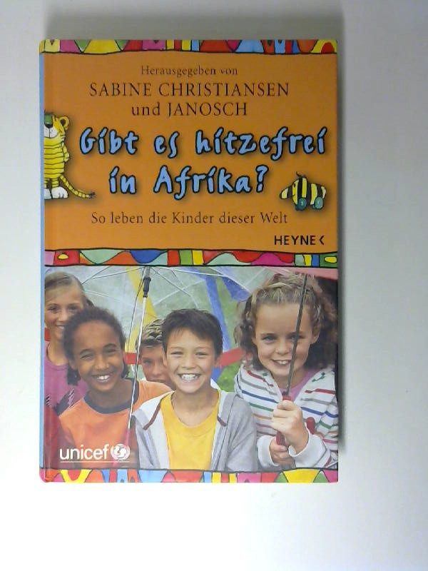 Gibt es hitzefrei in Afrika? : so leben die Kinder dieser Welt. geschrieben von Leo G. Linder und Doris Mendlewitsch. Sabine Christiansen und Janosch (Hg.). UNICEF - Linder, Leo G., Doris Mendlewitsch und Sabine (Herausgeber) Christiansen