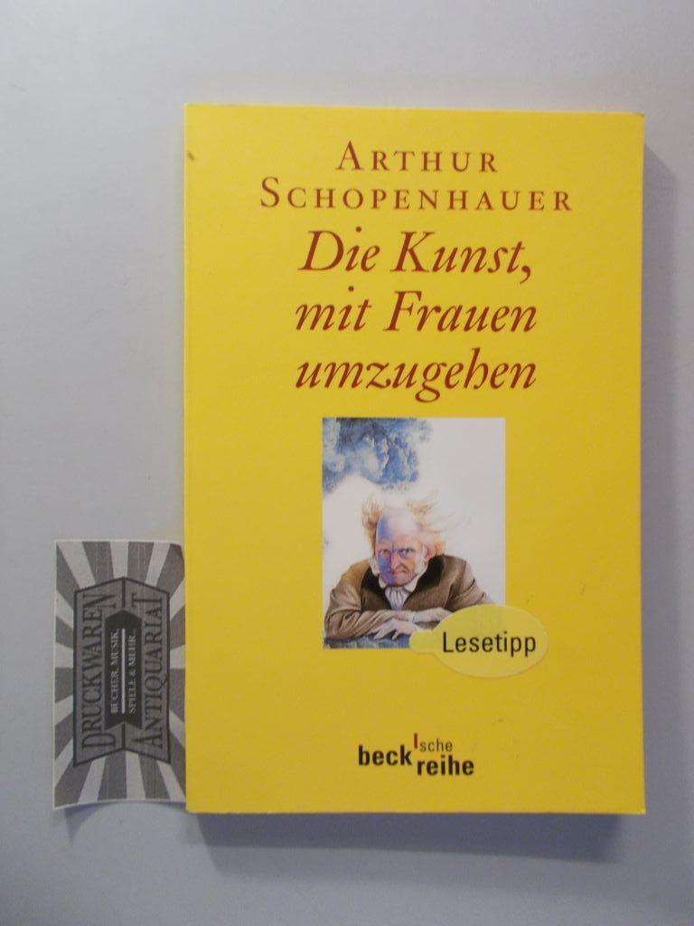 Die Kunst, mit Frauen umzugehen. - Schopenhauer, Arthur und Franco Volpi [Hrsg.]
