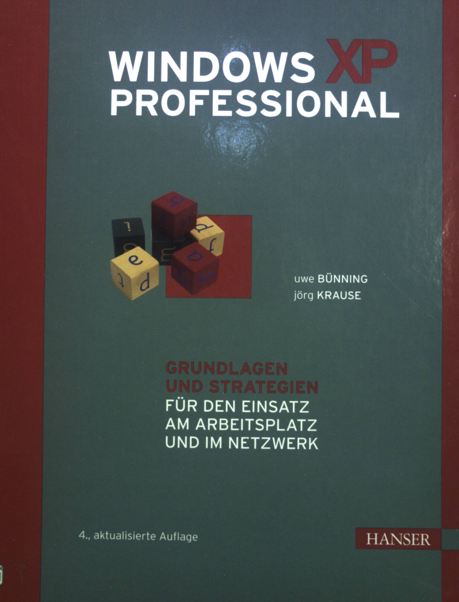 Windows XP Professional: Grundlagen und Strategien für den Einsatz am Arbeitsplatz und im Netzwerk - Bünning, Uwe und Jörg Krause