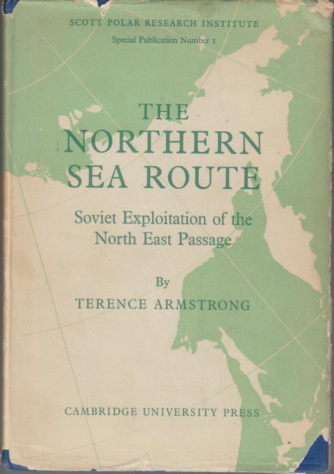 The Northern Sea Route: Soviet Exploitation of the North East Passage - Armstrong, Terence