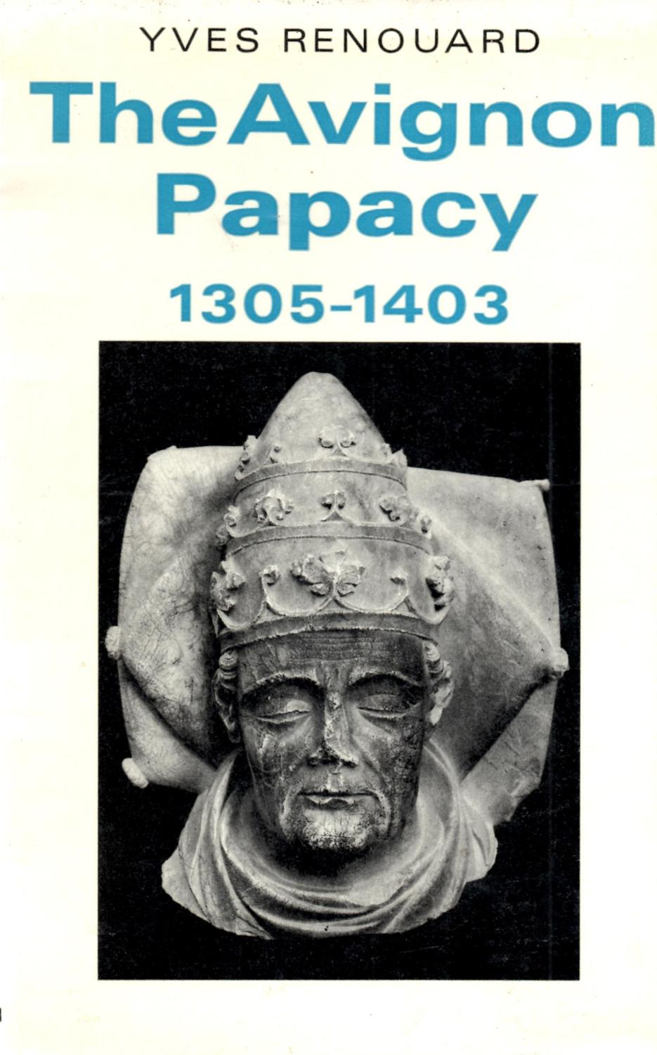 The Avignon Papacy 1305-1403.