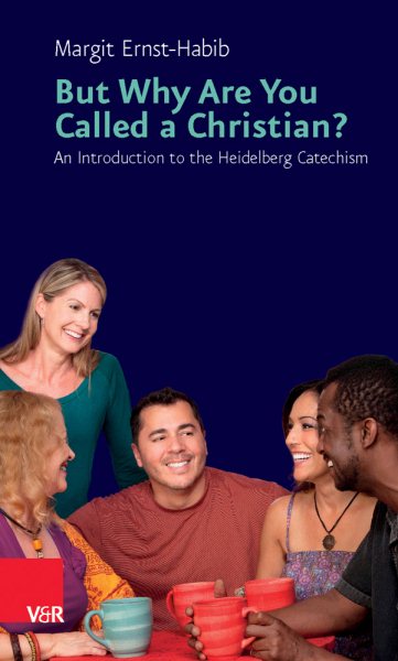 But Why Are You Called a Christian? : An Introduction to the Heidelberg Catechism - Ernst-habib, Margit