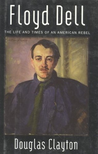 Floyd Dell: The Life and Times of an American Rebel [Hardcover ] - Clayton, Douglas
