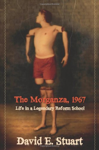 The Morganza, 1967: Life in a Legendary Reform School - Stuart, David E.