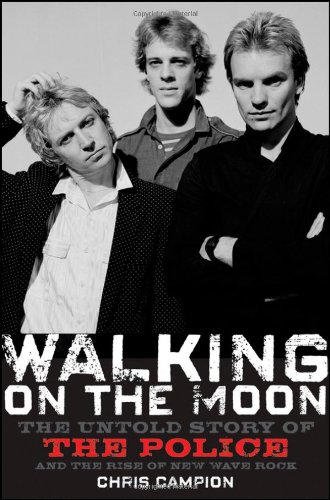 Walking on the Moon: The Untold Story of the Police and the Rise of New Wave Rock [Hardcover ] - Campion, Chris