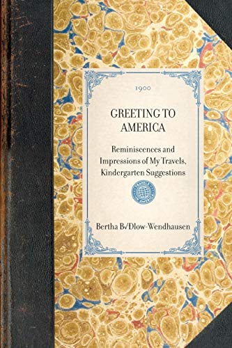 Greeting to America: Reminiscences and Impressions of My Travels, Kindergarten Suggestions (Travel in America) [Soft Cover ] - Bulow-Wendhausen, Bertha