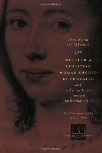 Whether a Christian Woman Should Be Educated and Other Writings from Her Intellectual Circle (The Other Voice in Early Modern Europe) - van Schurman, Anna Maria