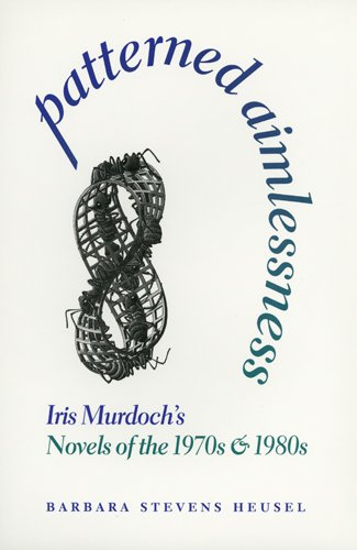 Patterned Aimlessness: Iris Murdoch's Novels of the 1970s and 1980s [Hardcover ] - Heusel, Barbara