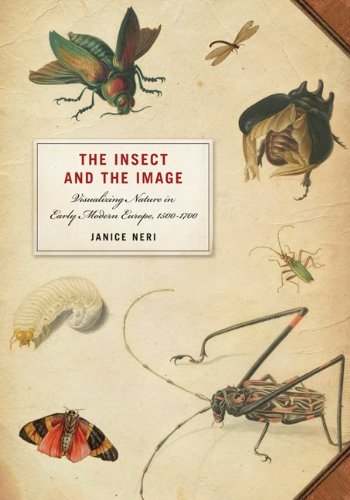 The Insect and the Image: Visualizing Nature in Early Modern Europe, 1500-1700 [Soft Cover ] - Neri, Janice