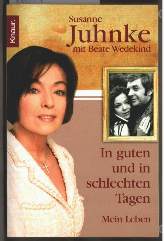 In guten und in schlechten Tagen : mein Leben. Susanne Juhnke mit Beate Wedekind / Knaur ; 77778. - Juhnke, Susanne und Beate Wedekind