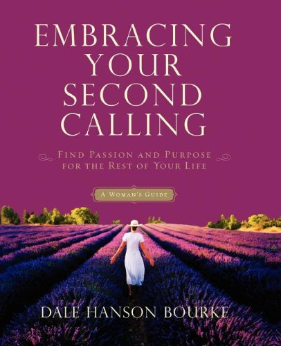 Embracing Your Second Calling: Find Passion and Purpose for the Rest of Your Life [Soft Cover ] - Bourke, Dale Hanson