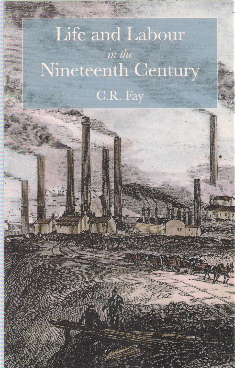 Life and Labour in the Nineteenth Century - C.R. Fay