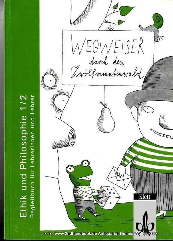 Im Zwölfminutenwald Ethik und Philosophie 1/2. Begleitbuch für Lehrerinnen und Lehrer., Wegweiser durch den Zwölfminutenwald - Tesak, Gerhild (Hrsg.)