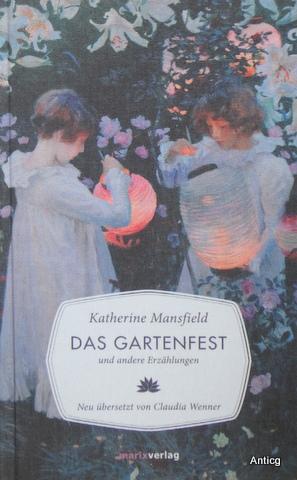 Das Gartenfest und andere Erzählungen. Aus dem Englischen neu übersetzt von Claudia Wenner. - Mansfield, Katherine