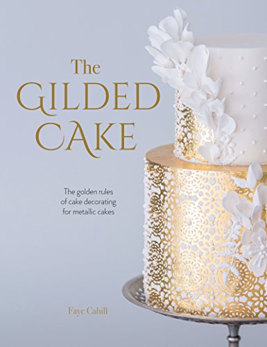 Hablar Alta exposición Todos The Gilded Cake: The Golden Rules of Cake Decorating for Metallic Cakes  Hardcover de Cahill, Faye: new Hardcover (2018) | booksXpress