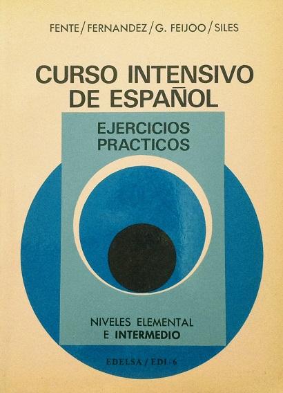 Curso intensivo de español: ejercicios prácticos (niveles elemental e intermedio). - Fente, R.; J. Fernández; G. Feijóo; J. Siles