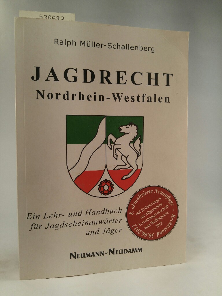 Jagdrecht Nordrhein-Westfalen: Ein Lehr- und Handbuch für Jagdscheinanwärter und Jäger - Müller-Schallenberg, Ralph