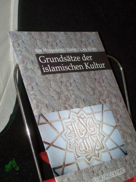 Grundsätze der islamischen Kultur / Muhammad Zafrullah Khan - Khan, Muhammad Zafrulla (Verfasser)