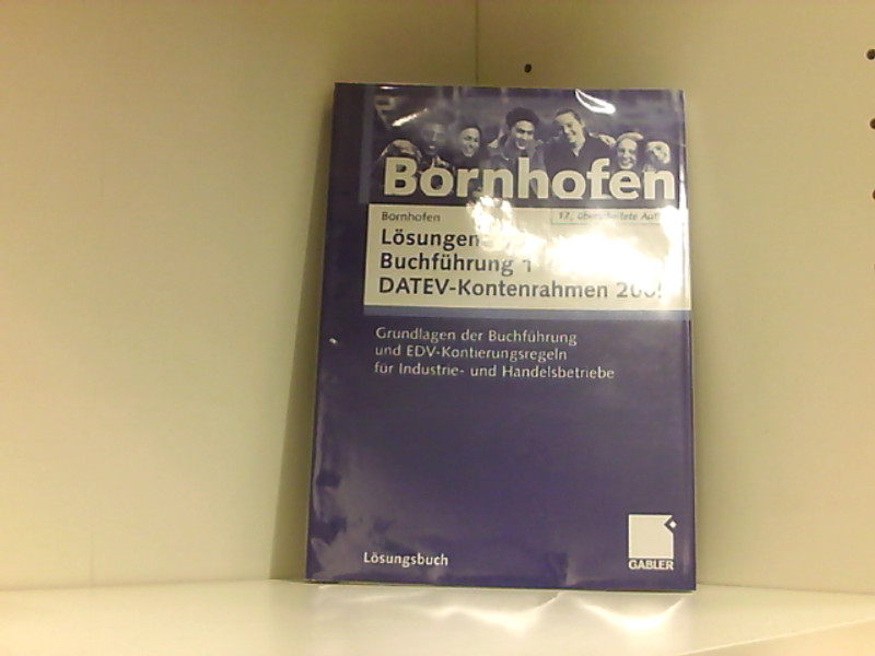 Lösungen Buchführung 1 DATEV-Kontenrahmen 2005: Grundlagen der Buchführung und EDV-Kontierungsregeln für Industrie- und Handelsbetriebe Grundlagen der Buchführung und EDV-Kontierungsregeln für Industrie- und Handelsbetriebe - Bornhofen, Manfred